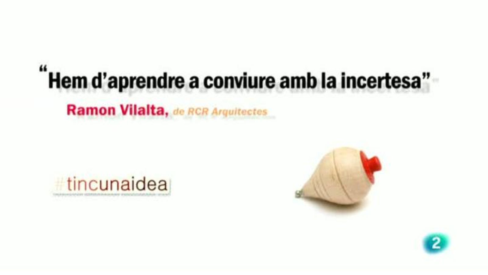 Tinc una idea - TUI -  "Hem d'aprendre a conviure amb la incertesa"