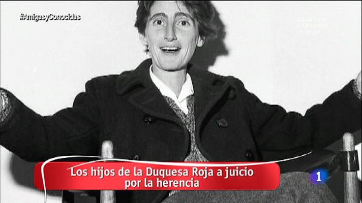 Amigas y conocidas - Disputa por la herencia de la 'duquesa roja'