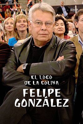 El loco de la colina - Felipe González