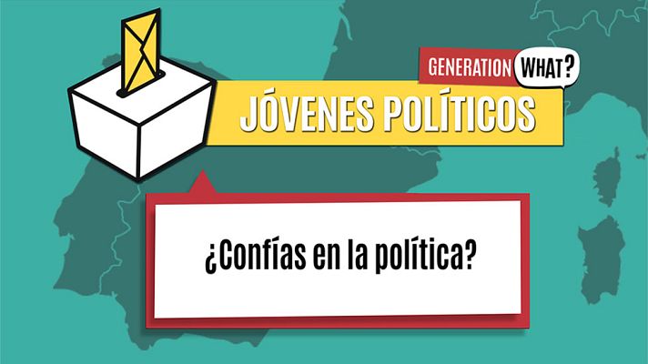 Generation What - Jóvenes políticos: ¿Confías en la política?