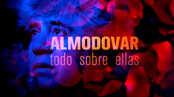 El documental - Almodóvar, todo sobre ellas: Almodóvar por sus musas - ver ahora