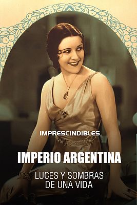 Imprescindibles - Imperio Argentina: luces y sombras de una vida