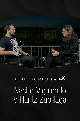  - Directores en 4K. Nacho Vigalondo y Haritz Zubillaga