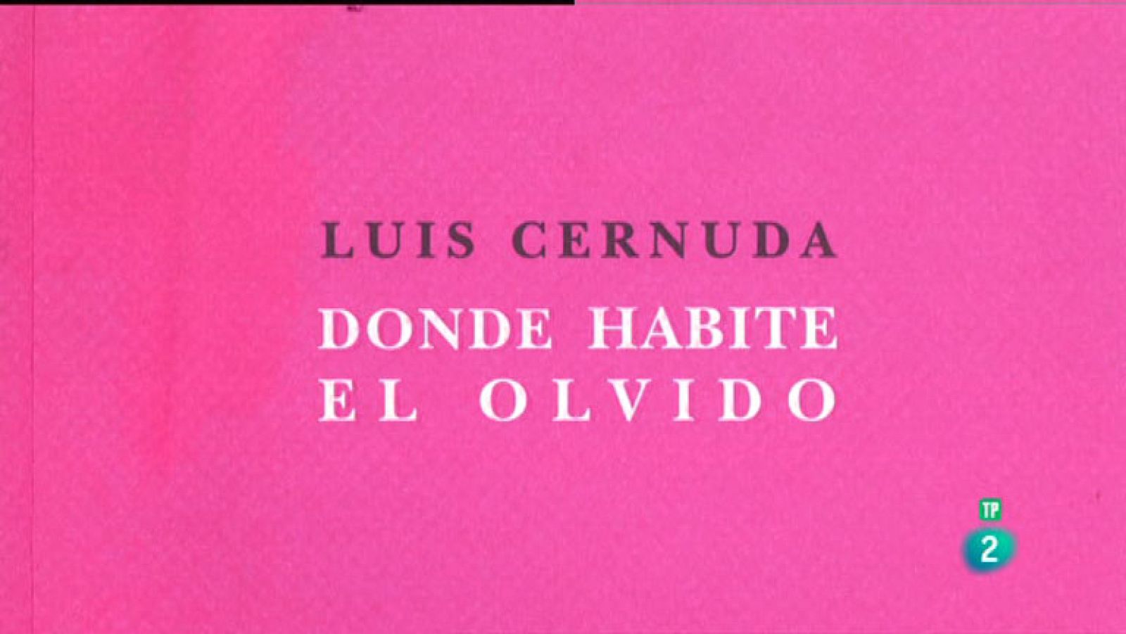 La Aventura del Saber. TVE. Sección 'Libros recomendados'.'Donde habite el olvido', del poeta Luis Cernuda.