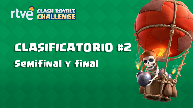 RTVE Clash Royale Challenge. Clasificatorio #2 - Semifinales y final