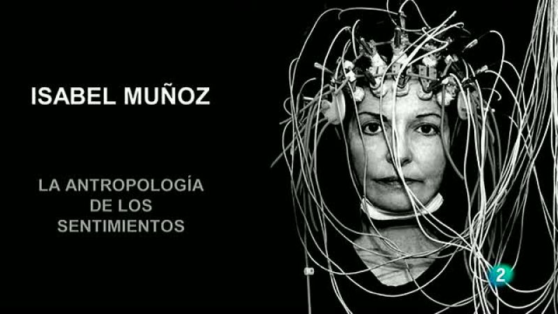 La aventura del saber - Isabel Muñoz. La antropología de los sentimientos