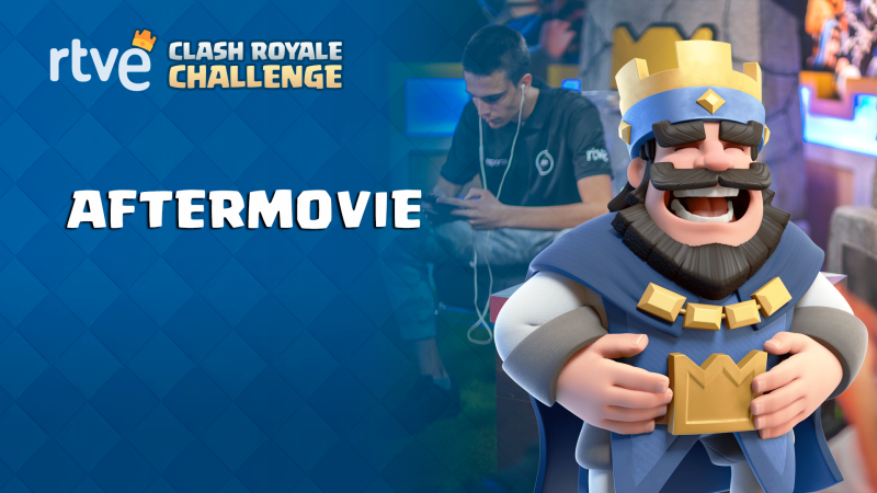 RTVE Clash Royale Challenge - Los mejores momentos de la gran final