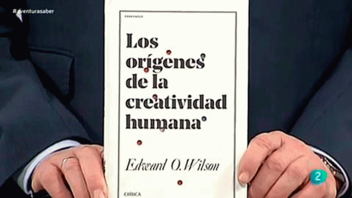 La aventura del Saber - Los orígenes de la creatividad humana, de Edward O. Wilson.