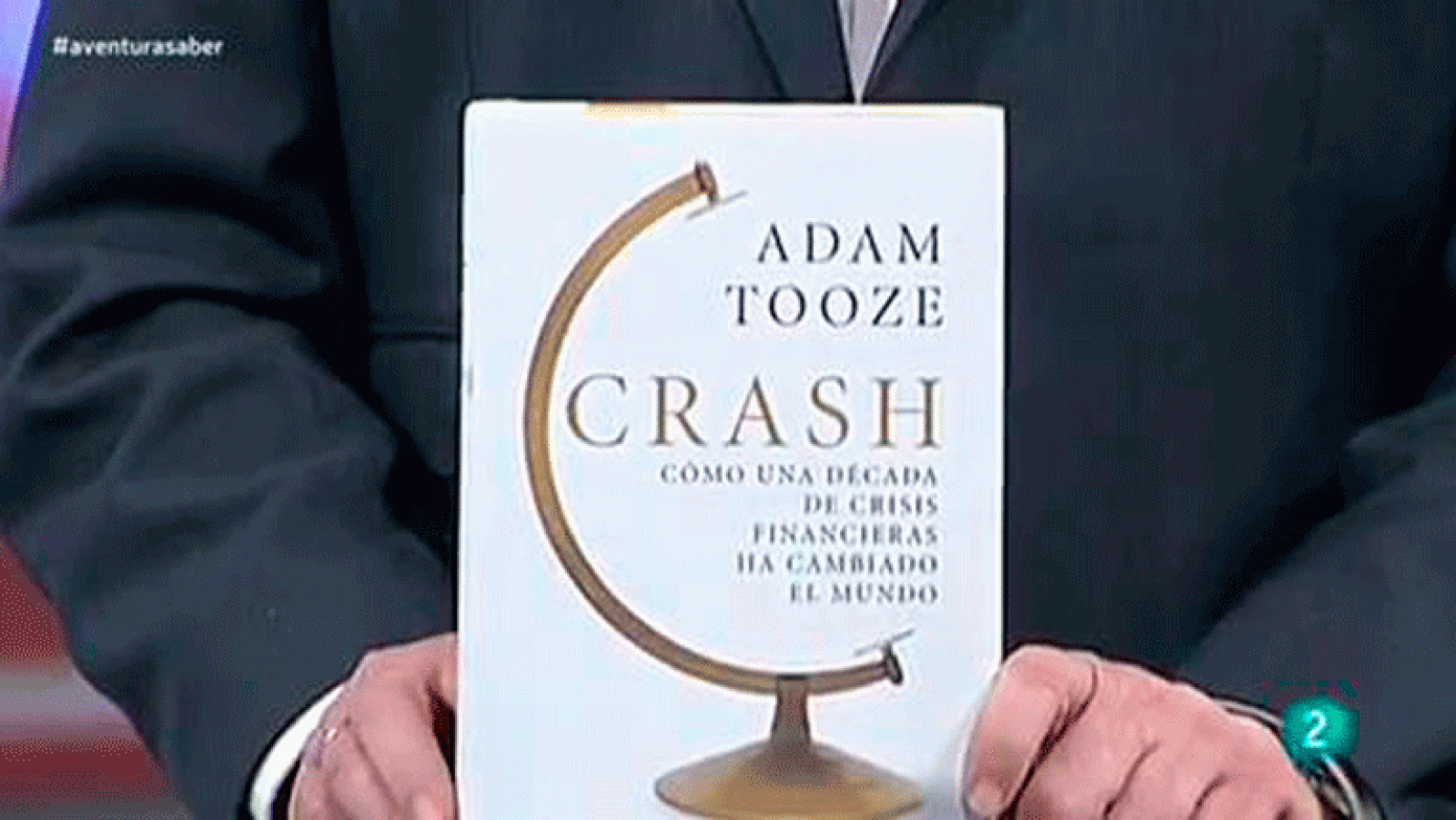 La aventura del saber  'Crash. Cómo una década de crisis financieras han cambiado el mundo' de Adam Tooze