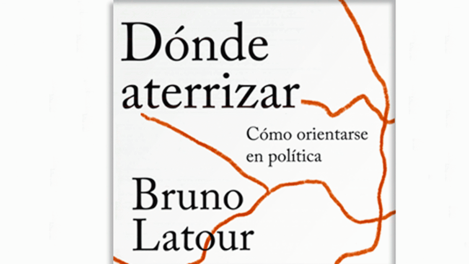 La aventura del saber 'Dónde aterrizar. Cómo orientarse en política', del intelectual francés Bruno Latour.