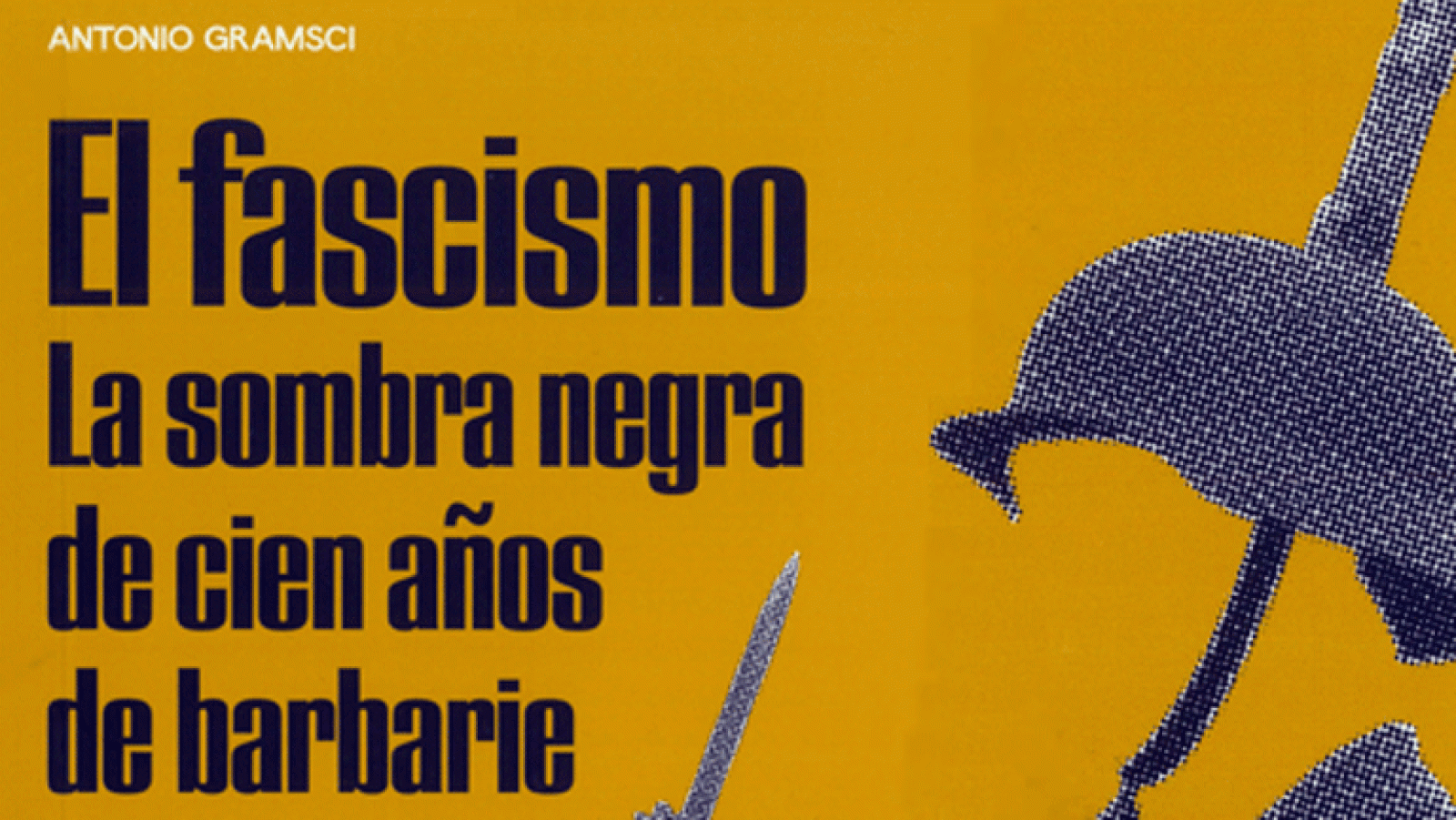 La aventura del saber 'El fascismo. La sombra negra de cien años de barbarie', de Antonio Gramsci