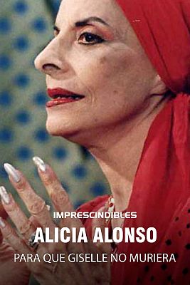 Imprescindibles - Alicia Alonso. Para que Giselle no muriera