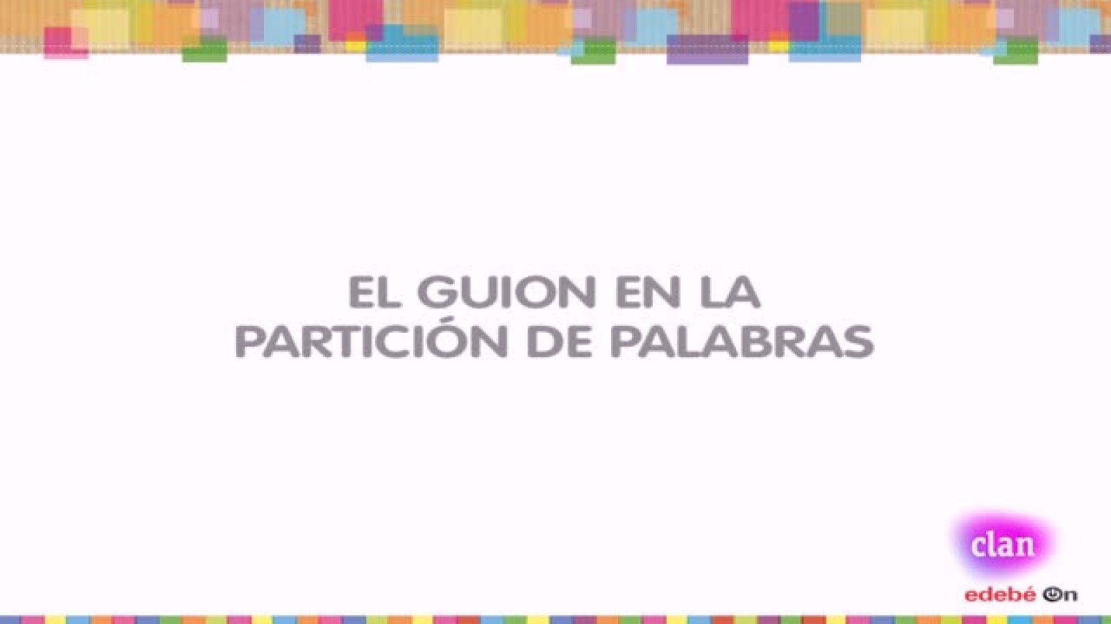 LENGUA - El guión en la partición de palabras - EduClan 6 a 8 años | Ver
