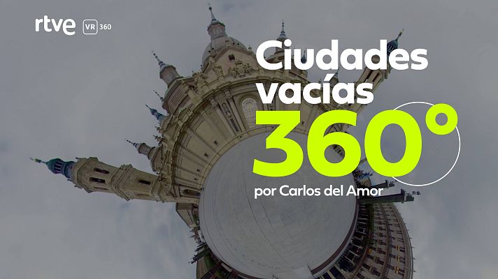 LAB RTVE - 'Ciudades vacías por el coronavirus 360º' , por Carlos del Amor