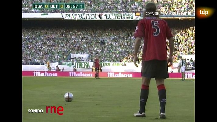 Los mejores momentos del deporte español - Fútbol - Copa Rey 2005 - Final: Real Betis-Osasuna