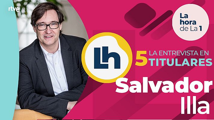 La hora de La 1 - La entrevista a Salvador Illa en 'La hora de la 1' de TVE, en cinco titulares