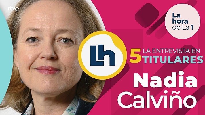 La hora de La 1 - La entrevista a Nadia Calviño en 'La hora de la 1', en cinco titulares