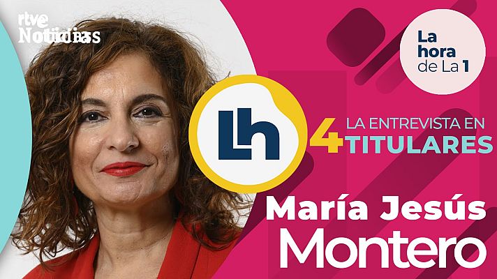 La hora de La 1 - La entrevista a María Jesús Montero en 'La hora de la 1', en cuatro titulares