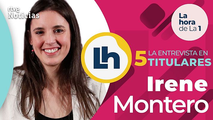 La hora de La 1 - La entrevista a Irene Montero en 'La Hora de la 1' en cinco titulares