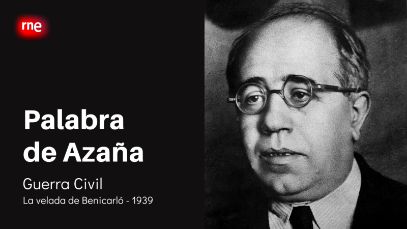 Especiales RNE - Palabra de Azaña - Guerra civil