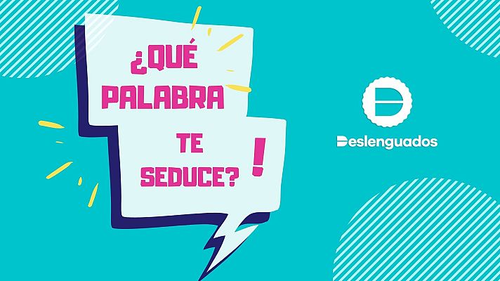 Deslenguados - Deslenguados | Dani Orviz: ¿Qué palabra te seduce?