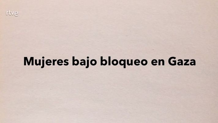  - Mujeres bajo bloqueo en Gaza