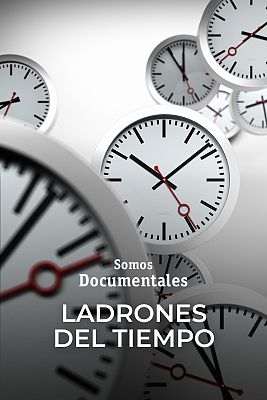 Somos Documentales - Ladrones del tiempo