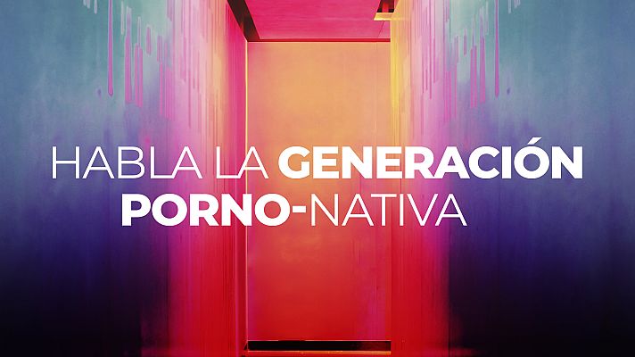 Modo Digital - Habla la generación pornonativa