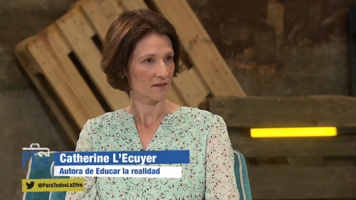 Para todos La 2 - Educar en la realidad. Entrevista a Catherine l'Ecuyer