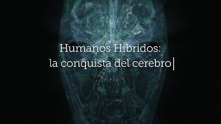  - El Cazador de Cerebros - Humanos Híbridos: la conquista del cerebro