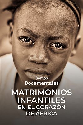 Somos Documentales - Matrimonios infantiles. En el corazón de África