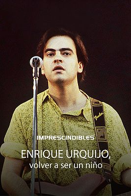 Imprescindibles - Enrique Urquijo, volver a ser un niño