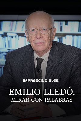 Imprescindibles - Emilio Lledó, mirar con palabras