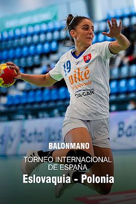 Balonmano - Torneo Internacional de España femenino Eslovaquia - Polonia