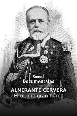 Almirante Cervera, el último gran héroe