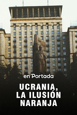 En portada - Ucrania, la ilusión naranja