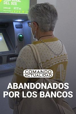 Comando Actualidad - Abandonados por los bancos