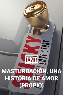 La noche temática - Masturbación, una historia de amor (propio)