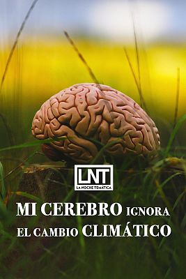 La noche temática - Mi cerebro ignora el cambio climático