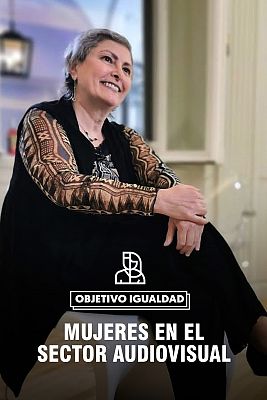 Objetivo igualdad - Mujeres en el sector audiovisual: mucho por avanzar
