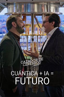 El cazador de cerebros - Cuántica + IA = Futuro