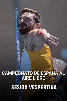 Atletismo - Campeonato de España al aire libre. Sesión vespertina