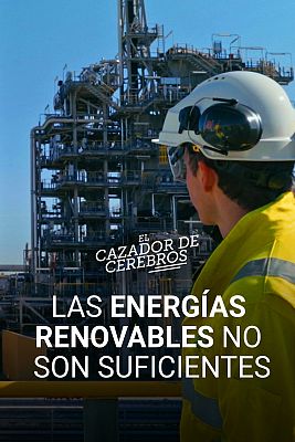 El cazador de cerebros - Las energías renovables no son suficientes