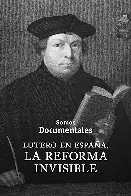 Somos Documentales - Lutero en España, la reforma invisible