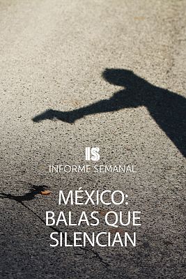 Informe Semanal - México: balas que silencian