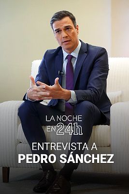 La noche en 24h - Entrevista Pedro Sánchez en La Noche en 24 Horas