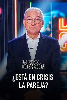 La gran confusión - Programa 1: ¿Está en crisis la pareja?