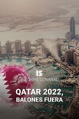 Informe Semanal - Informe Semanal - Qatar 2022, balones fuera