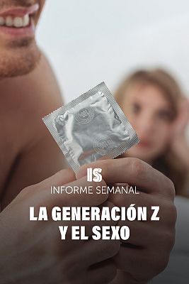 Informe Semanal - La generación Z y el sexo