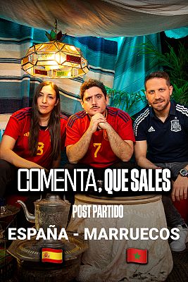 Comenta, que sales - Post partido: Marruecos - España